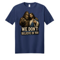 We Don't Believe In You - BF Wear